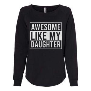 Awesome Like My Daughter Funny FatherS Day Dad Joke Saying Womens California Wash Sweatshirt