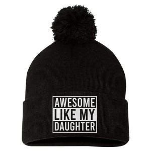 Awesome Like My Daughter Funny FatherS Day Dad Joke Saying Pom Pom 12in Knit Beanie