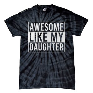 Awesome Like My Daughter Funny FatherS Day Dad Joke Saying Tie-Dye T-Shirt