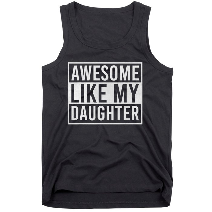 Awesome Like My Daughter Funny FatherS Day Dad Joke Saying Tank Top