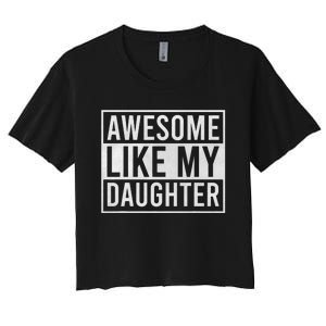 Awesome Like My Daughter Funny FatherS Day Dad Joke Saying Women's Crop Top Tee