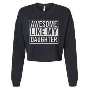 Awesome Like My Daughter Funny FatherS Day Dad Joke Saying Cropped Pullover Crew