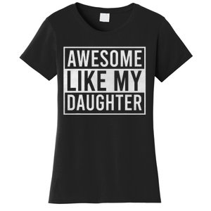 Awesome Like My Daughter Funny FatherS Day Dad Joke Saying Women's T-Shirt