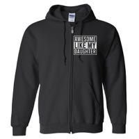 Awesome Like My Daughter Funny FatherS Day Dad Joke Saying Full Zip Hoodie