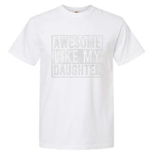 Awesome Like My Daughter Funny FatherS Day Dad Joke Saying Garment-Dyed Heavyweight T-Shirt