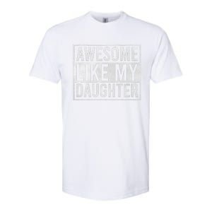 Awesome Like My Daughter Funny FatherS Day Dad Joke Saying Softstyle CVC T-Shirt