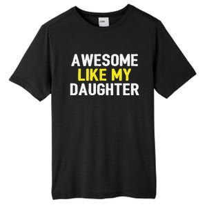 Awesome Like My Daughter Fathers Day Dad Joke Funny Awesome Tall Fusion ChromaSoft Performance T-Shirt