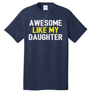 Awesome Like My Daughter Fathers Day Dad Joke Funny Awesome Tall T-Shirt