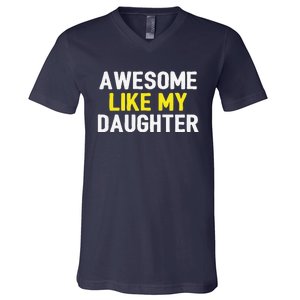 Awesome Like My Daughter Fathers Day Dad Joke Funny Awesome V-Neck T-Shirt