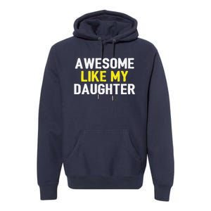 Awesome Like My Daughter Fathers Day Dad Joke Funny Awesome Premium Hoodie