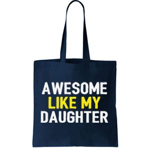 Awesome Like My Daughter Fathers Day Dad Joke Funny Awesome Tote Bag