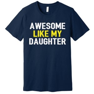 Awesome Like My Daughter Fathers Day Dad Joke Funny Awesome Premium T-Shirt