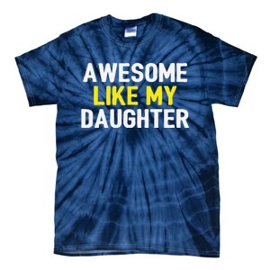 Awesome Like My Daughter Fathers Day Dad Joke Funny Awesome Tie-Dye T-Shirt