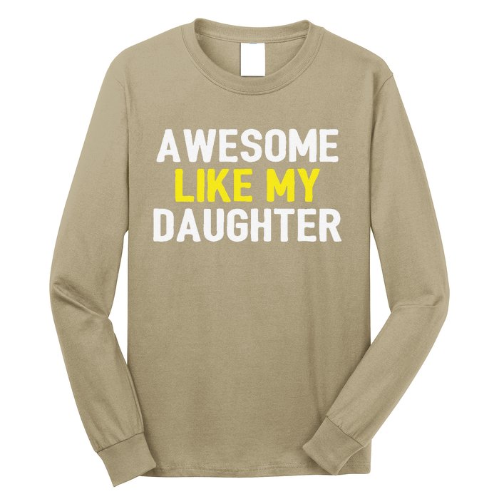 Awesome Like My Daughter Fathers Day Dad Joke Funny Awesome Long Sleeve Shirt