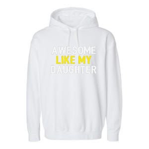 Awesome Like My Daughter Fathers Day Dad Joke Funny Awesome Garment-Dyed Fleece Hoodie