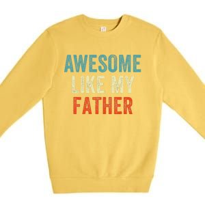 Awesome Like My Father Funny Daughter Son Fathers Day Premium Crewneck Sweatshirt