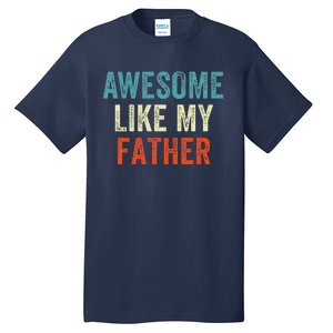 Awesome Like My Father Funny Daughter Son Fathers Day Tall T-Shirt