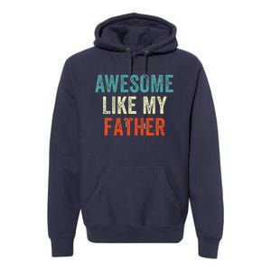 Awesome Like My Father Funny Daughter Son Fathers Day Premium Hoodie