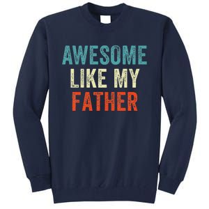 Awesome Like My Father Funny Daughter Son Fathers Day Tall Sweatshirt