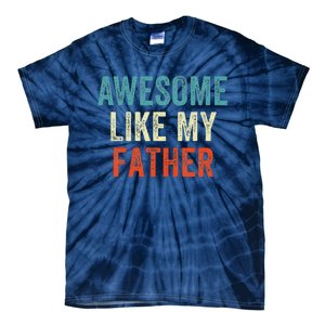 Awesome Like My Father Funny Daughter Son Fathers Day Tie-Dye T-Shirt