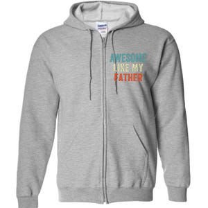 Awesome Like My Father Funny Daughter Son Fathers Day Full Zip Hoodie