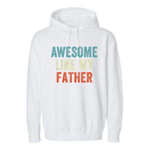 Awesome Like My Father Funny Daughter Son Fathers Day Garment-Dyed Fleece Hoodie