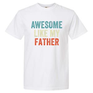 Awesome Like My Father Funny Daughter Son Fathers Day Garment-Dyed Heavyweight T-Shirt