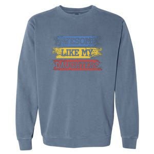 Awesome Like My Daughtersparents Day Gift Garment-Dyed Sweatshirt