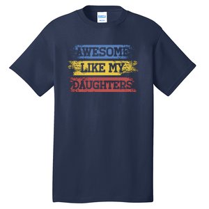 Awesome Like My Daughtersparents Day Gift Tall T-Shirt