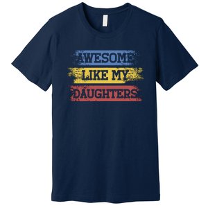 Awesome Like My Daughtersparents Day Gift Premium T-Shirt