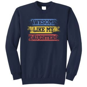 Awesome Like My Daughtersparents Day Gift Tall Sweatshirt