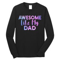 Awesome Like My Dad Funny Fathers Day For Daughter And Son Long Sleeve Shirt