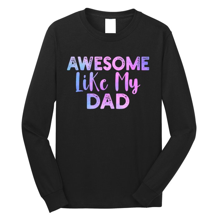 Awesome Like My Dad Funny Fathers Day For Daughter And Son Long Sleeve Shirt