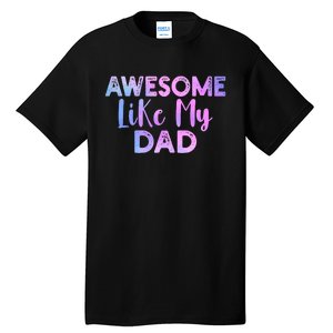 Awesome Like My Dad Funny Fathers Day For Daughter And Son Tall T-Shirt