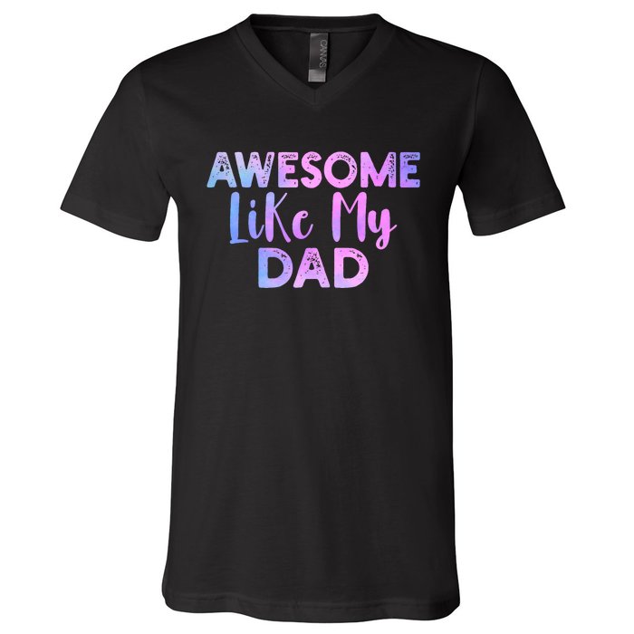 Awesome Like My Dad Funny Fathers Day For Daughter And Son V-Neck T-Shirt