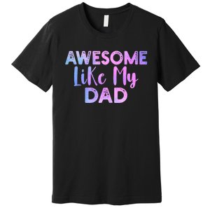 Awesome Like My Dad Funny Fathers Day For Daughter And Son Premium T-Shirt