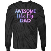 Awesome Like My Dad Funny Fathers Day For Daughter And Son Tie-Dye Long Sleeve Shirt