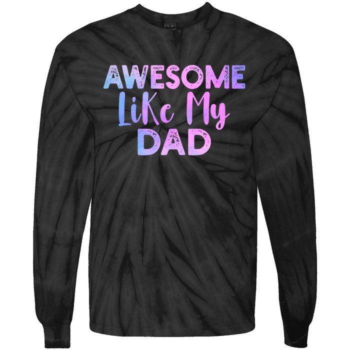 Awesome Like My Dad Funny Fathers Day For Daughter And Son Tie-Dye Long Sleeve Shirt