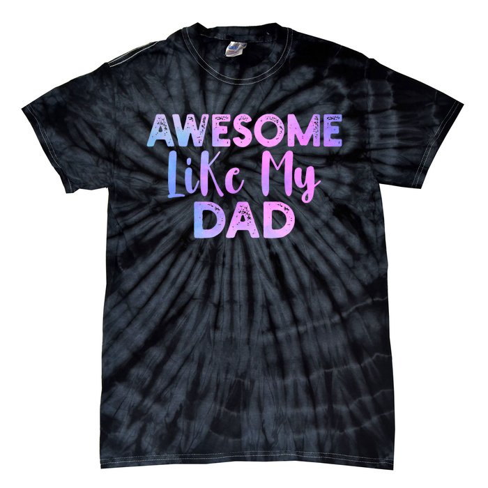 Awesome Like My Dad Funny Fathers Day For Daughter And Son Tie-Dye T-Shirt