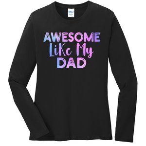 Awesome Like My Dad Funny Fathers Day For Daughter And Son Ladies Long Sleeve Shirt