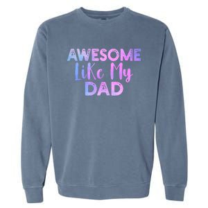 Awesome Like My Dad Funny Fathers Day For Daughter And Son Garment-Dyed Sweatshirt