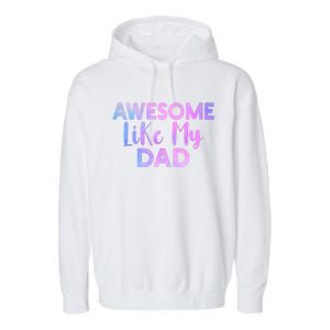 Awesome Like My Dad Funny Fathers Day For Daughter And Son Garment-Dyed Fleece Hoodie