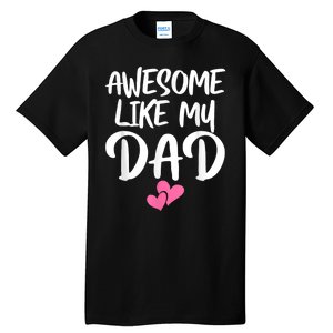 Awesome Like My Dad Daughter Dad And Son Matching Tall T-Shirt