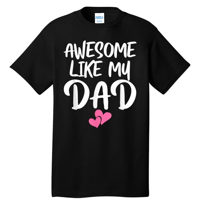 Awesome Like My Dad Daughter Dad And Son Matching Tall T-Shirt