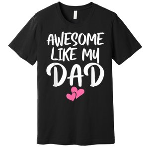 Awesome Like My Dad Daughter Dad And Son Matching Premium T-Shirt