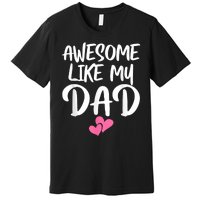 Awesome Like My Dad Daughter Dad And Son Matching Premium T-Shirt