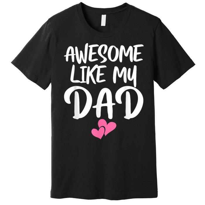 Awesome Like My Dad Daughter Dad And Son Matching Premium T-Shirt