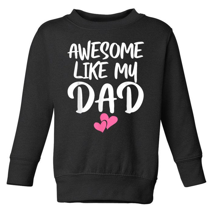 Awesome Like My Dad Daughter Dad And Son Matching Toddler Sweatshirt