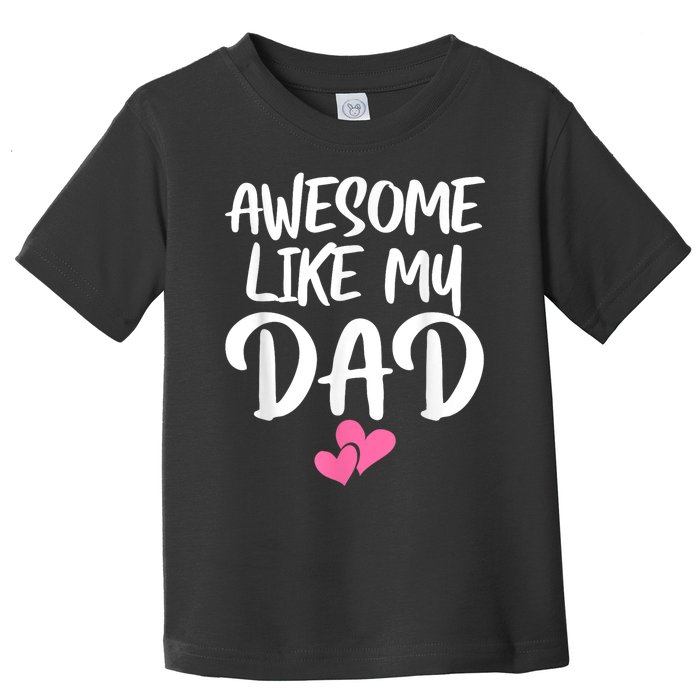 Awesome Like My Dad Daughter Dad And Son Matching Toddler T-Shirt