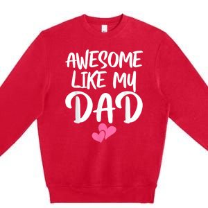 Awesome Like My Dad Daughter Dad And Son Matching Premium Crewneck Sweatshirt